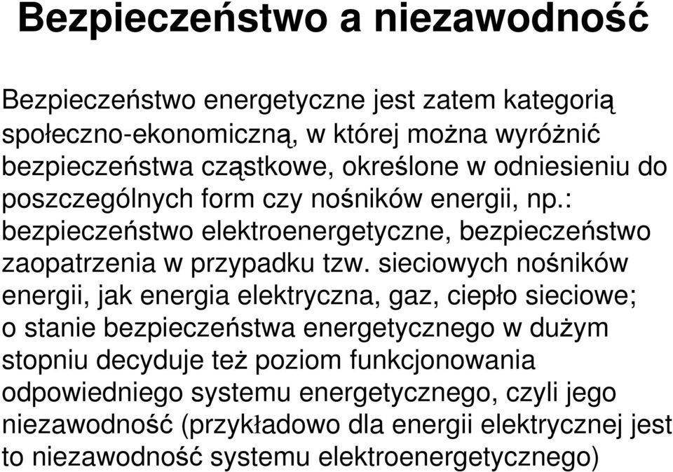 sieciowych nośników energii, jak energia elektryczna, gaz, ciepło sieciowe; o stanie bezpieczeństwa energetycznego w dużym stopniu decyduje też poziom