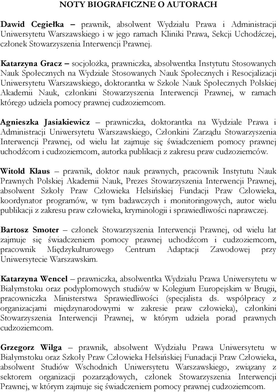 Katarzyna Gracz socjoloŝka, prawniczka, absolwentka Instytutu Stosowanych Nauk Społecznych na Wydziale Stosowanych Nauk Społecznych i Resocjalizacji Uniwersytetu Warszawskiego, doktorantka w Szkole