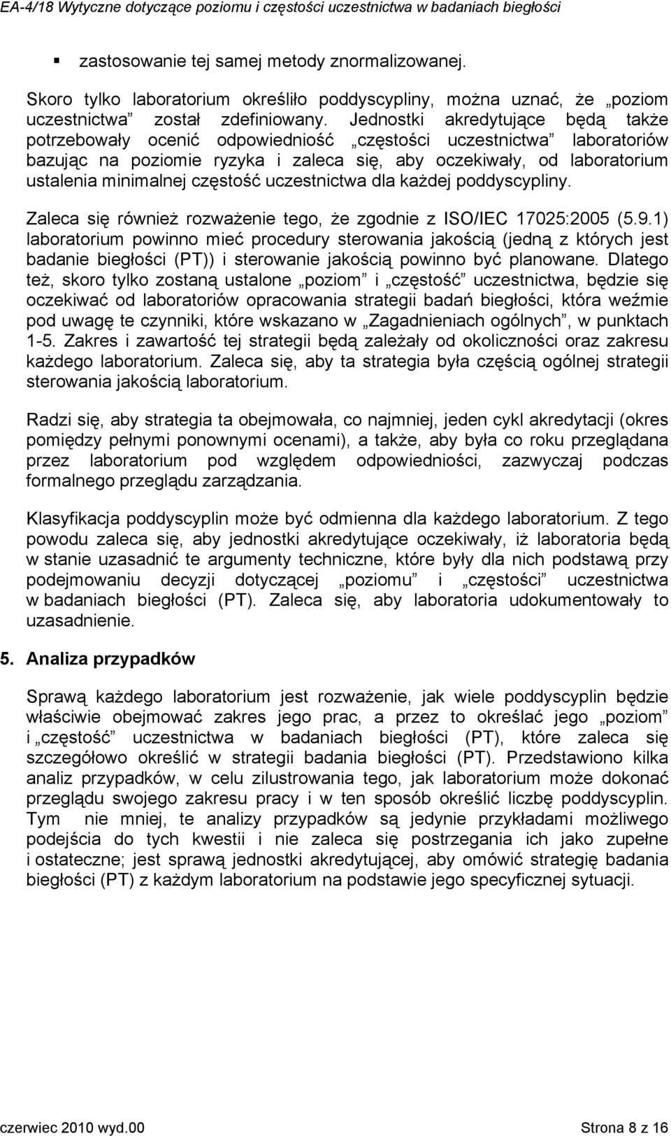 częstość uczestnictwa dla każdej poddyscypliny. Zaleca się również rozważenie tego, że zgodnie z ISO/IEC 17025:2005 (5.9.