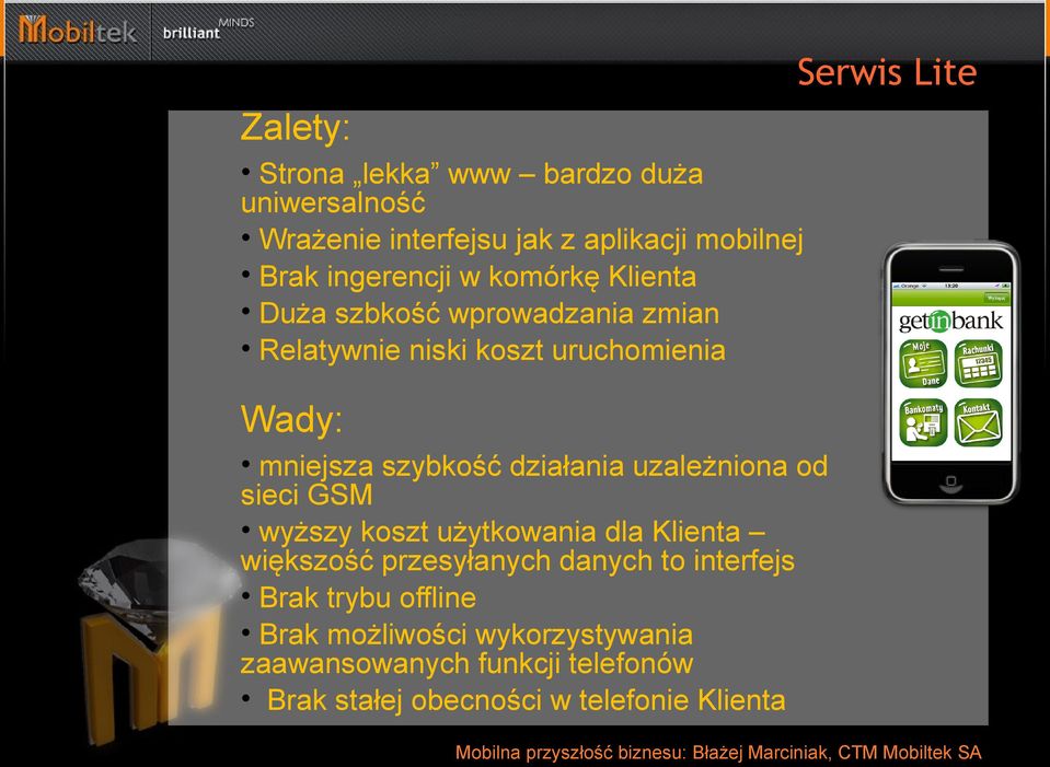 szybkość działania uzależniona od sieci GSM wyższy koszt użytkowania dla Klienta większość przesyłanych danych to