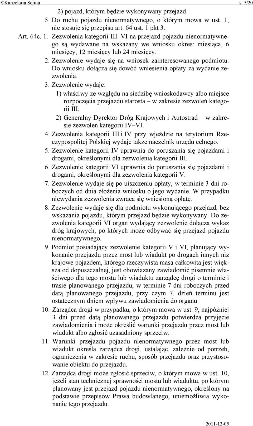 2. Zezwolenie wydaje się na wniosek zainteresowanego podmiotu. Do wniosku dołącza się dowód wniesienia opłaty za wydanie zezwolenia. 3.