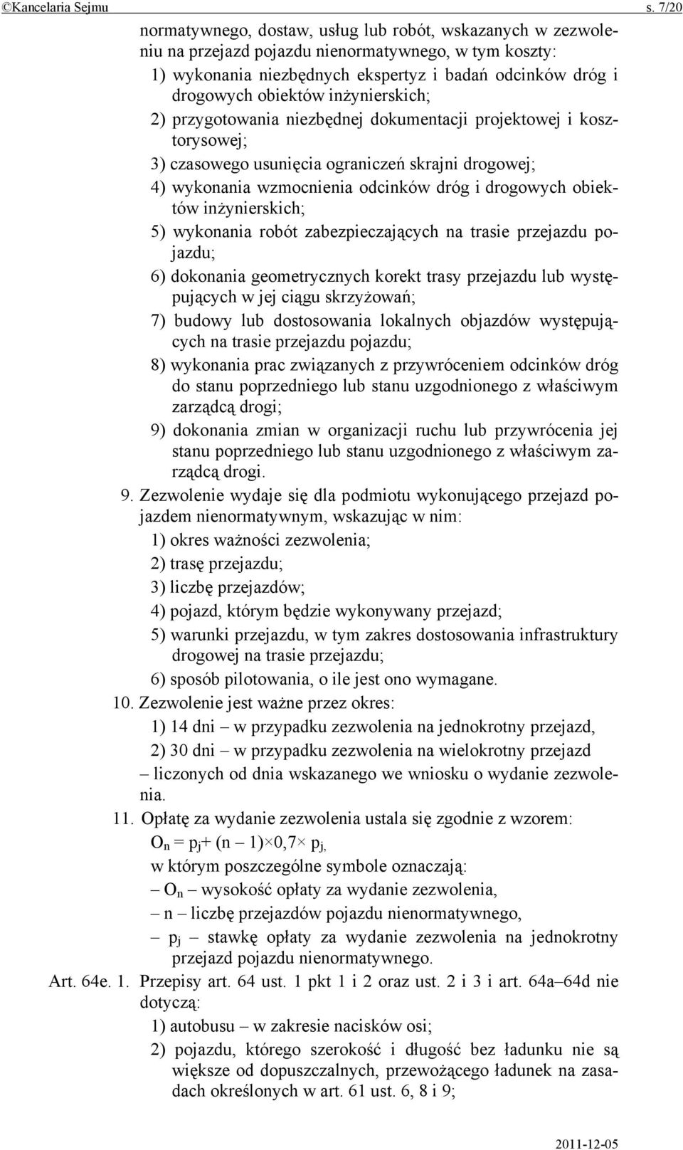 inżynierskich; 2) przygotowania niezbędnej dokumentacji projektowej i kosztorysowej; 3) czasowego usunięcia ograniczeń skrajni drogowej; 4) wykonania wzmocnienia odcinków dróg i drogowych obiektów