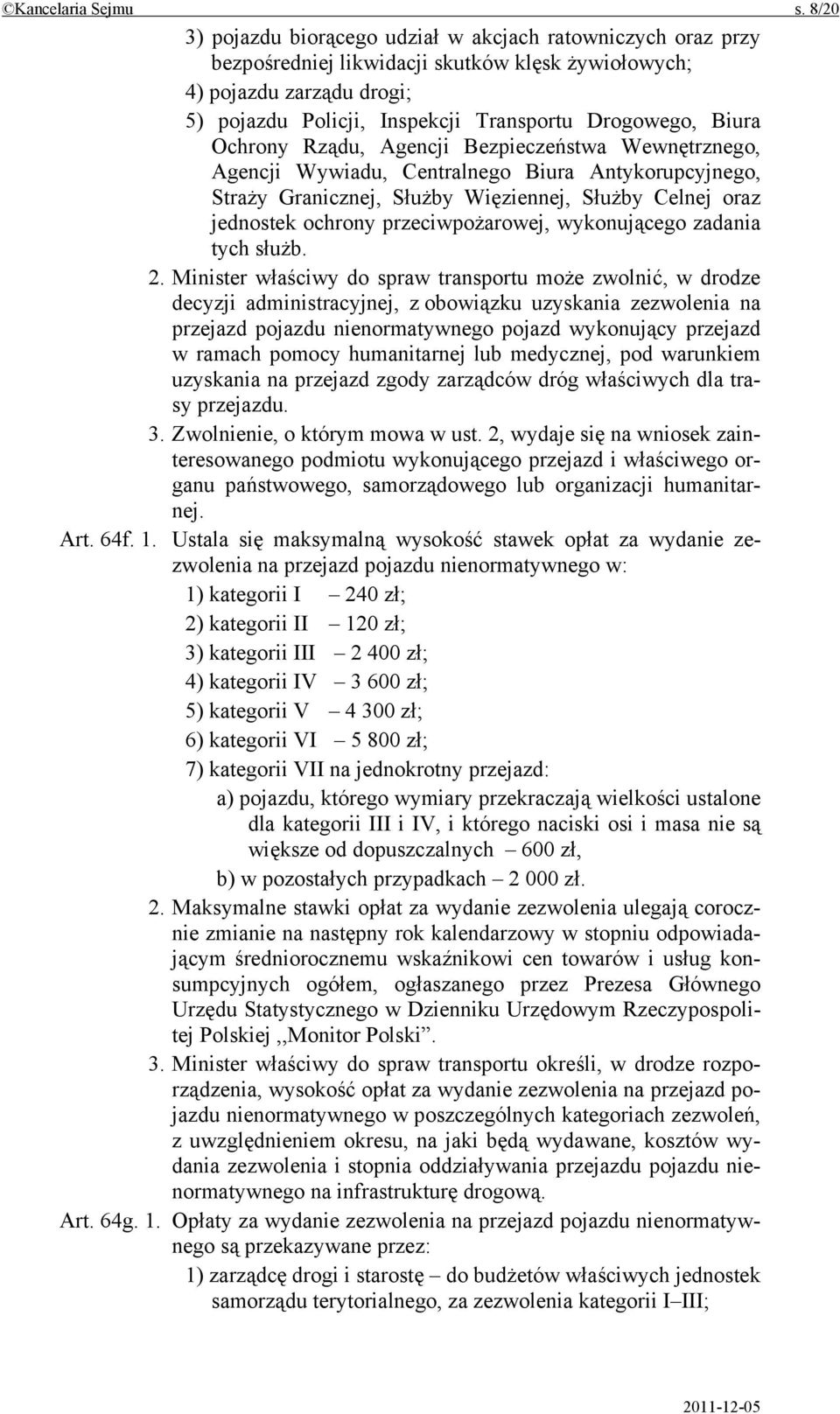 Biura Ochrony Rządu, Agencji Bezpieczeństwa Wewnętrznego, Agencji Wywiadu, Centralnego Biura Antykorupcyjnego, Straży Granicznej, Służby Więziennej, Służby Celnej oraz jednostek ochrony