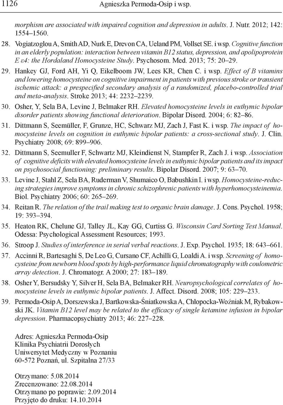 Cognitive function in an elderly population: interaction between vitamin B12 status, depression, and apolipoprotein E ε4: the Hordaland Homocysteine Study. Psychosom. Med. 2013; 75: 20 29.