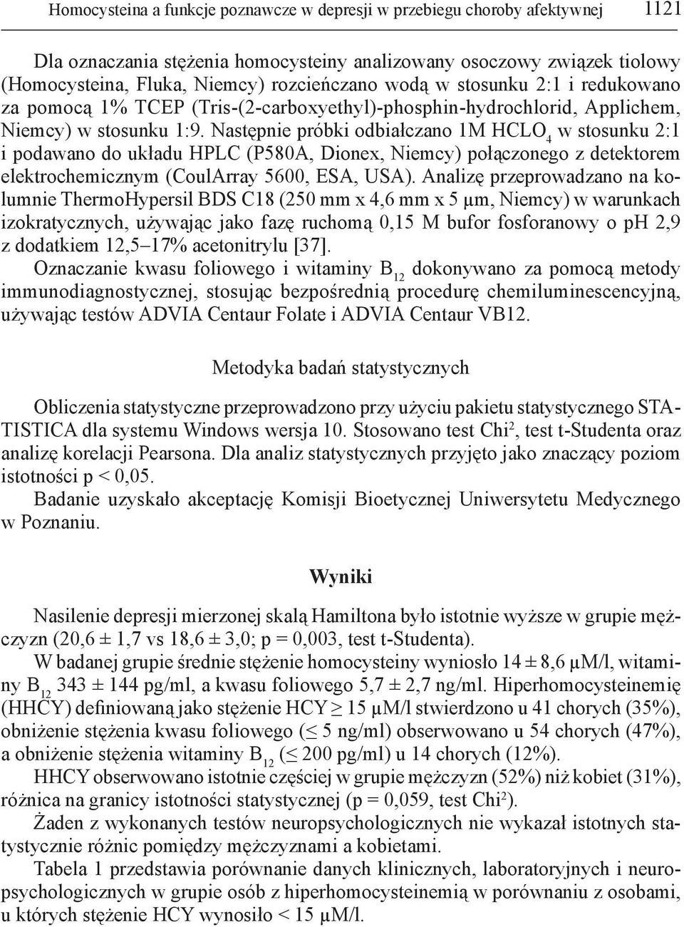 Następnie próbki odbiałczano 1M HCLO 4 w stosunku 2:1 i podawano do układu HPLC (P580A, Dionex, Niemcy) połączonego z detektorem elektrochemicznym (CoulArray 5600, ESA, USA).