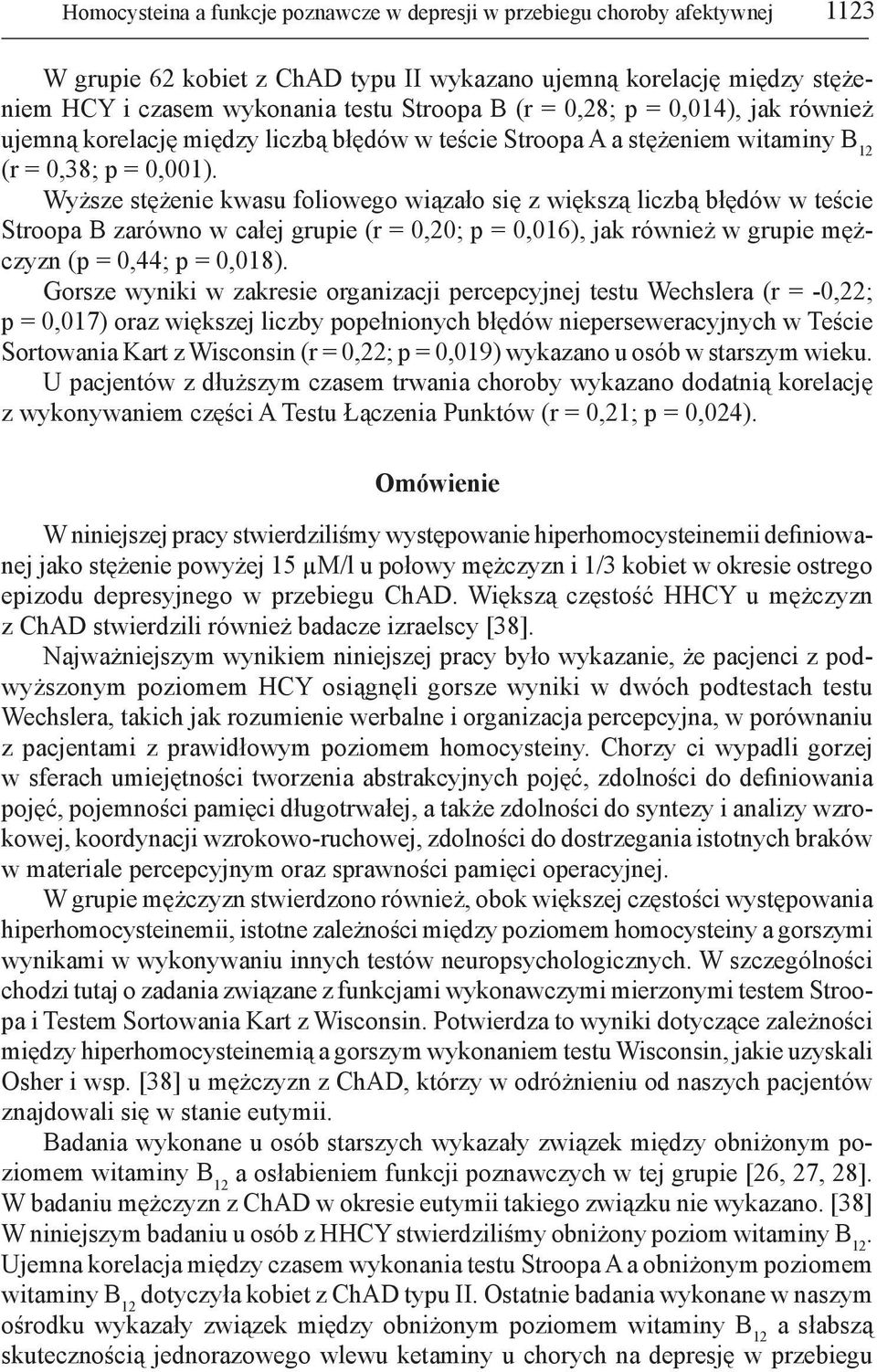 Wyższe stężenie kwasu foliowego wiązało się z większą liczbą błędów w teście Stroopa B zarówno w całej grupie (r = 0,20; p = 0,016), jak również w grupie mężczyzn (p = 0,44; p = 0,018).