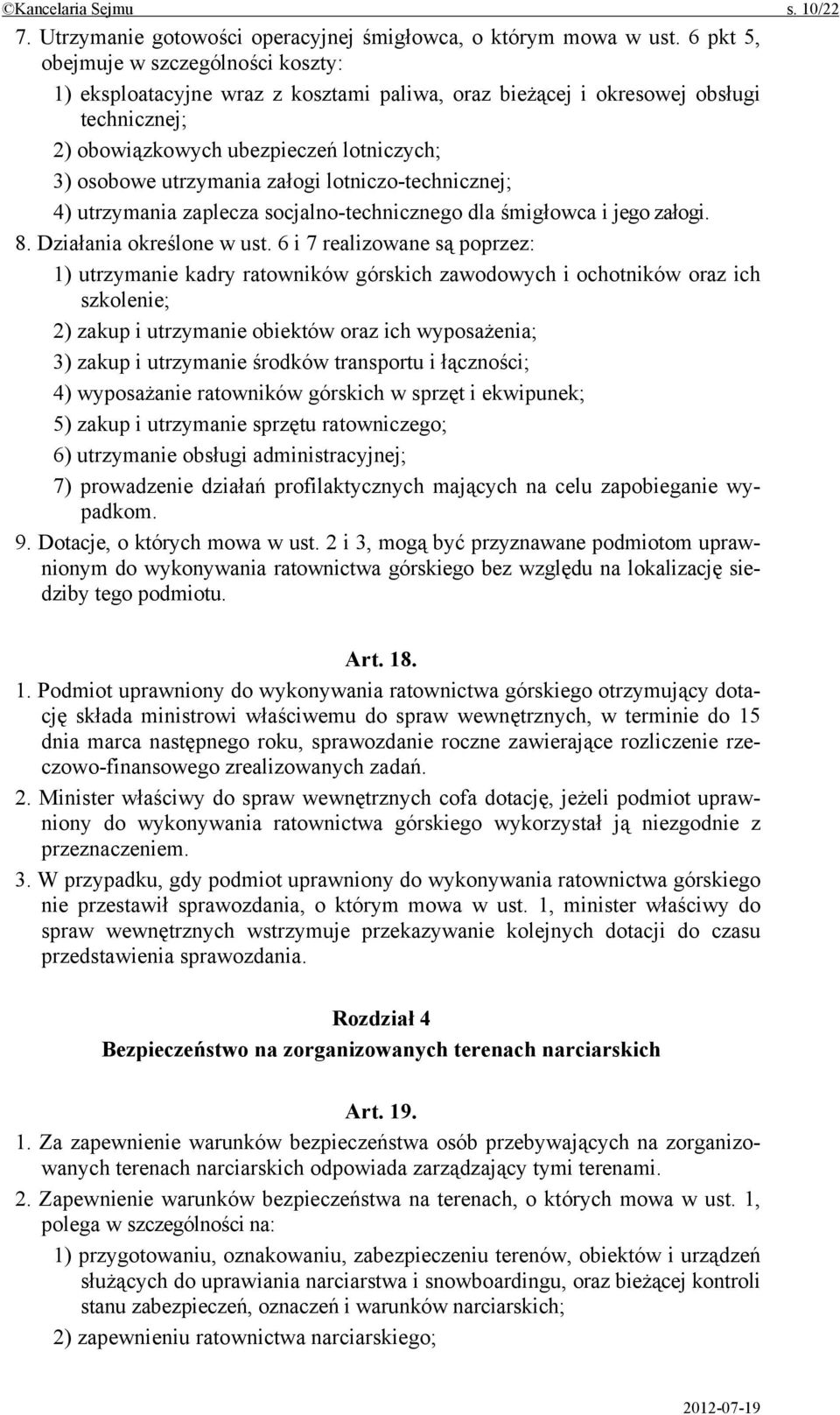 załogi lotniczo-technicznej; 4) utrzymania zaplecza socjalno-technicznego dla śmigłowca i jego załogi. 8. Działania określone w ust.