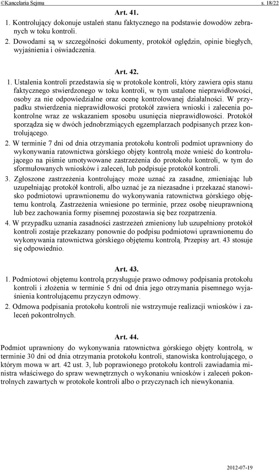 Ustalenia kontroli przedstawia się w protokole kontroli, który zawiera opis stanu faktycznego stwierdzonego w toku kontroli, w tym ustalone nieprawidłowości, osoby za nie odpowiedzialne oraz ocenę