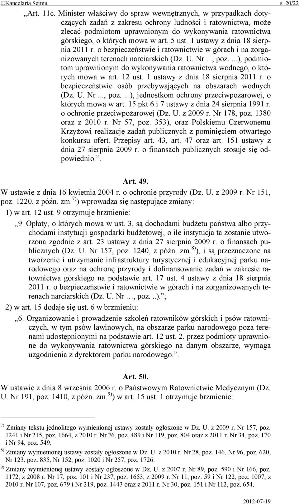 mowa w art. 5 ust. 1 ustawy z dnia 18 sierpnia 2011 r. o bezpieczeństwie i ratownictwie w górach i na zorganizowanych terenach narciarskich (Dz. U. Nr..., poz.