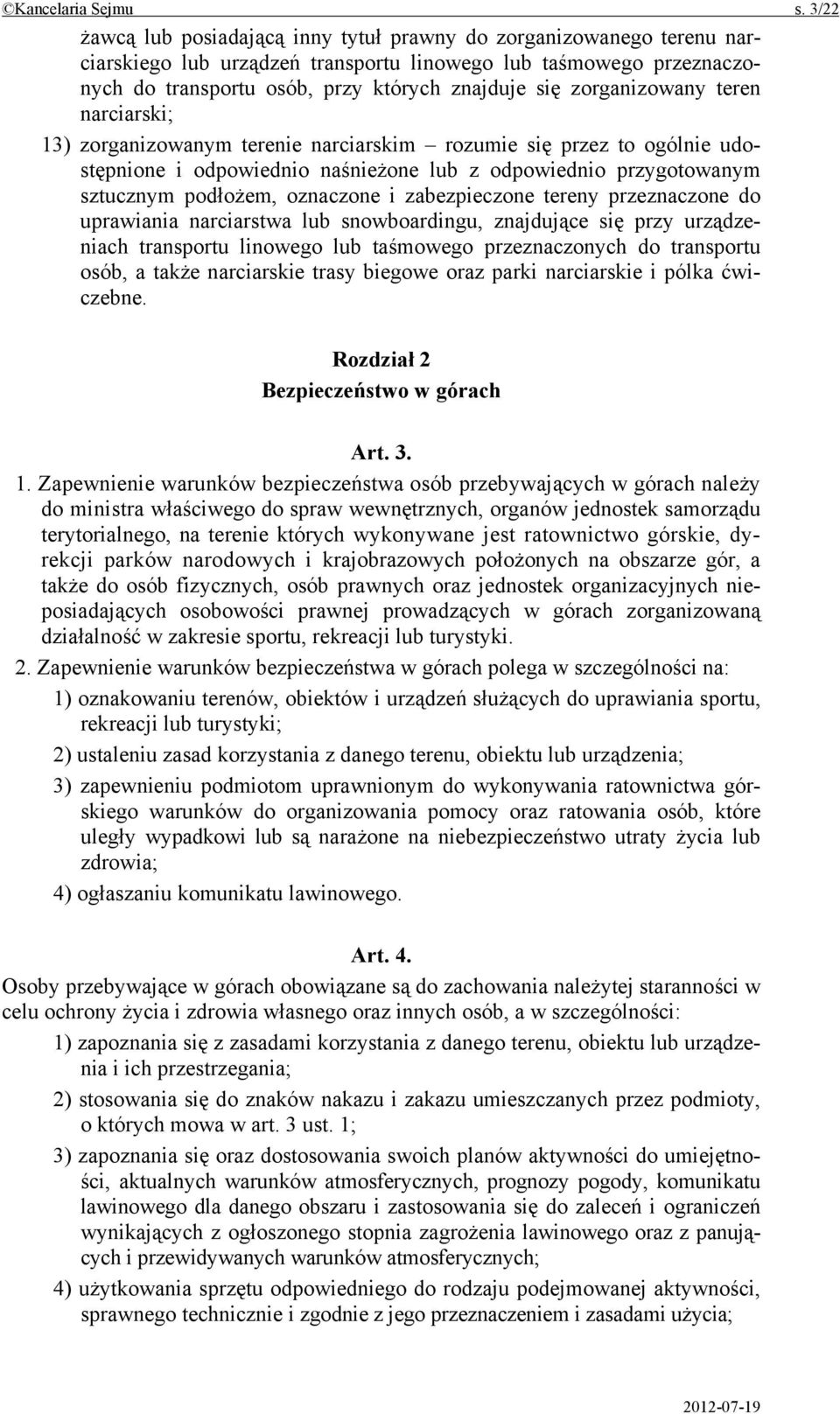 zorganizowany teren narciarski; 13) zorganizowanym terenie narciarskim rozumie się przez to ogólnie udostępnione i odpowiednio naśnieżone lub z odpowiednio przygotowanym sztucznym podłożem, oznaczone