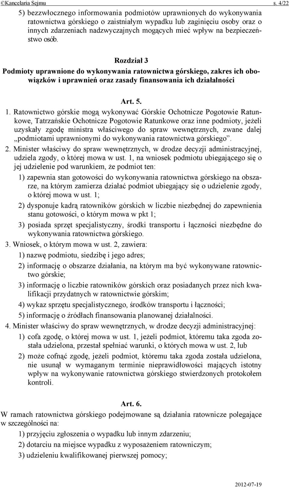 na bezpieczeństwo osób. Rozdział 3 Podmioty uprawnione do wykonywania ratownictwa górskiego, zakres ich obowiązków i uprawnień oraz zasady finansowania ich działalności Art. 5. 1.