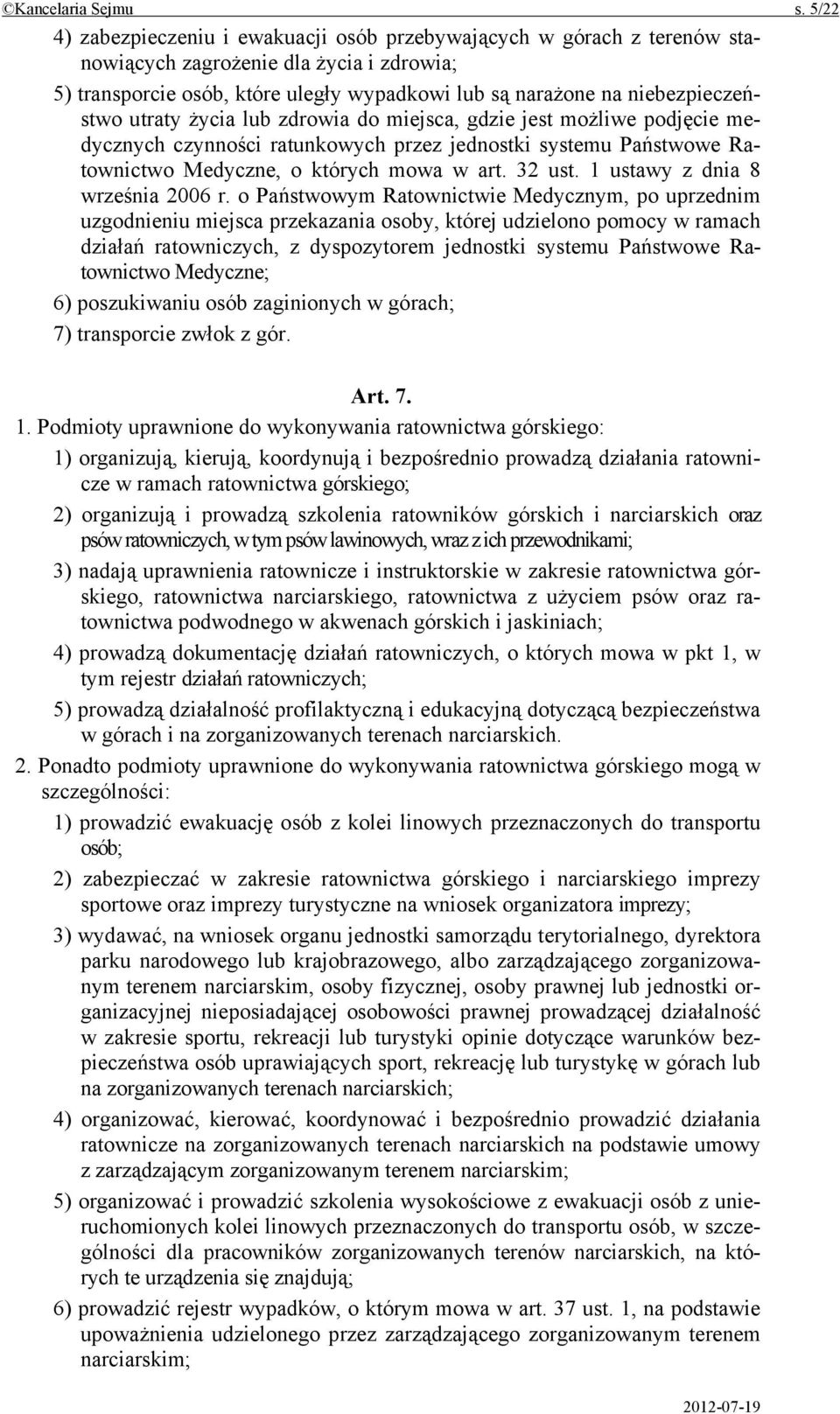 utraty życia lub zdrowia do miejsca, gdzie jest możliwe podjęcie medycznych czynności ratunkowych przez jednostki systemu Państwowe Ratownictwo Medyczne, o których mowa w art. 32 ust.