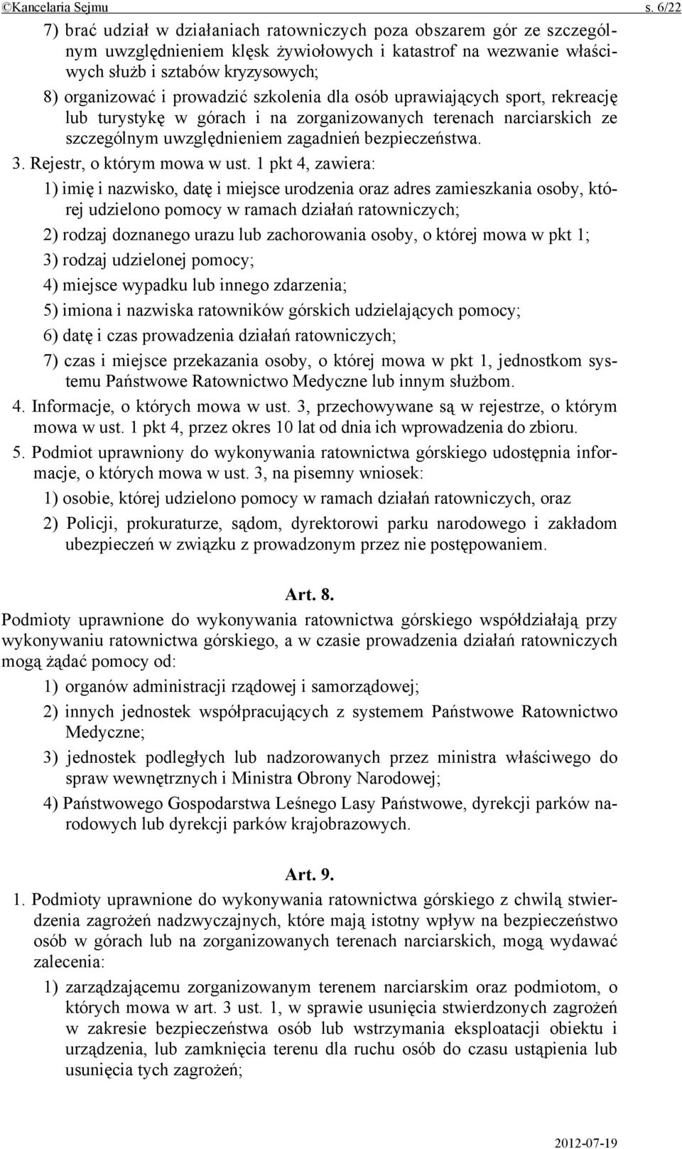 prowadzić szkolenia dla osób uprawiających sport, rekreację lub turystykę w górach i na zorganizowanych terenach narciarskich ze szczególnym uwzględnieniem zagadnień bezpieczeństwa. 3.