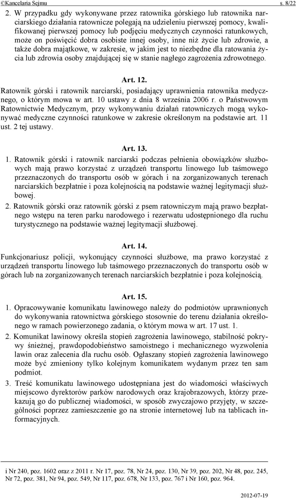 czynności ratunkowych, może on poświęcić dobra osobiste innej osoby, inne niż życie lub zdrowie, a także dobra majątkowe, w zakresie, w jakim jest to niezbędne dla ratowania życia lub zdrowia osoby