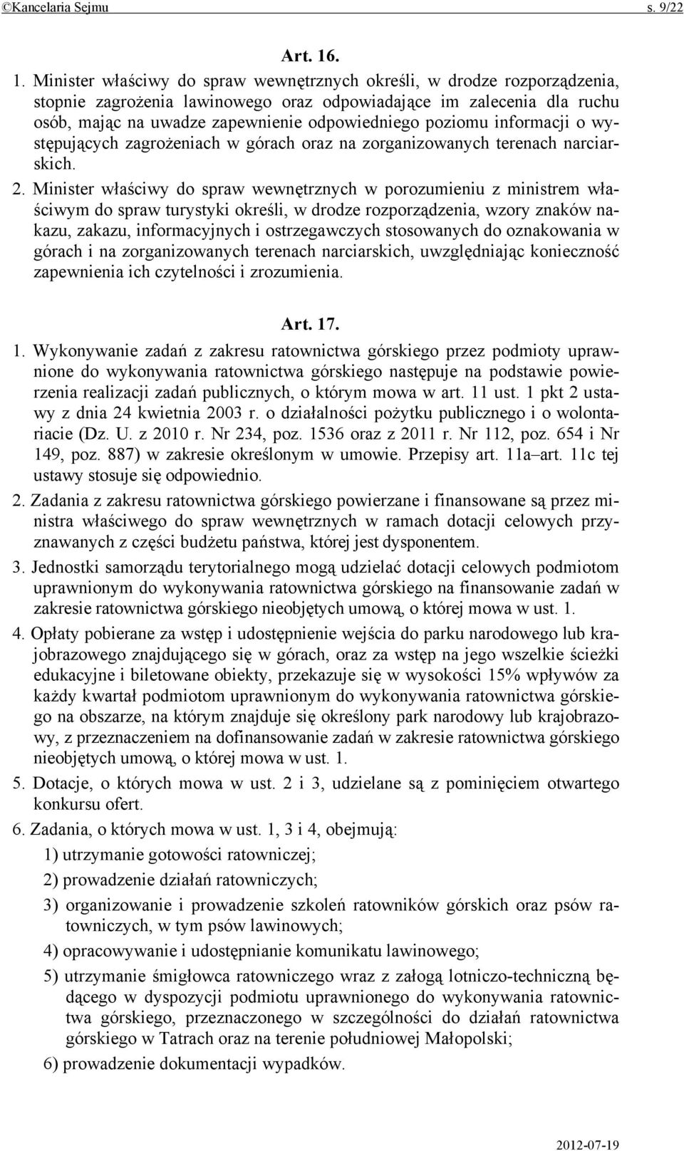 poziomu informacji o występujących zagrożeniach w górach oraz na zorganizowanych terenach narciarskich. 2.