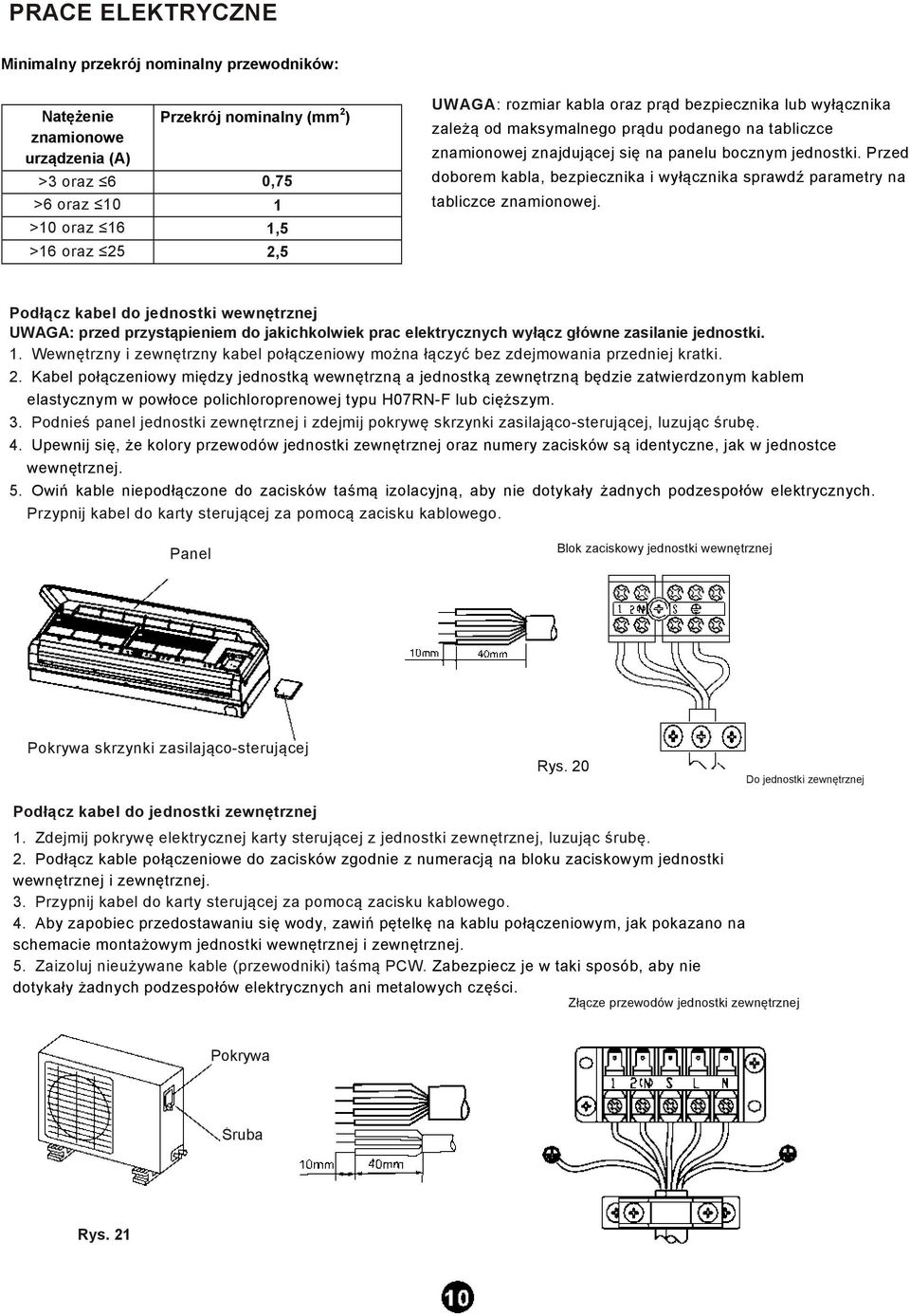 Przed doborem kabla, bezpiecznika i wyłącznika sprawdź parametry na tabliczce znamionowej.