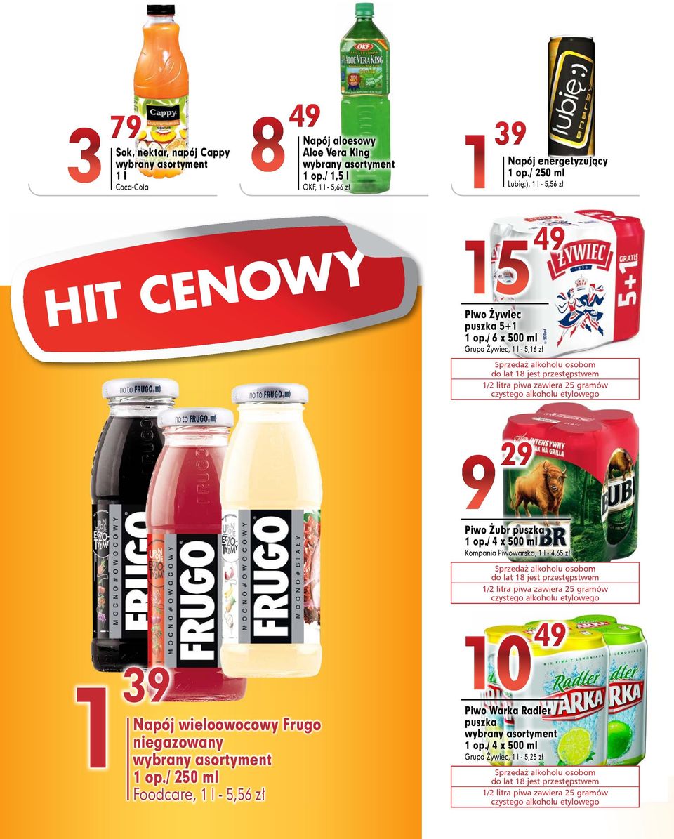 / 6 x 500 ml Grupa Żywiec, 1 l - 5,16 zł Sprzedaż alkoholu osobom do lat 18 jest przestępstwem 1/2 litra piwa zawiera 25 gramów czystego alkoholu etylowego 1 39 Napój wieloowocowy Frugo niegazowany 1