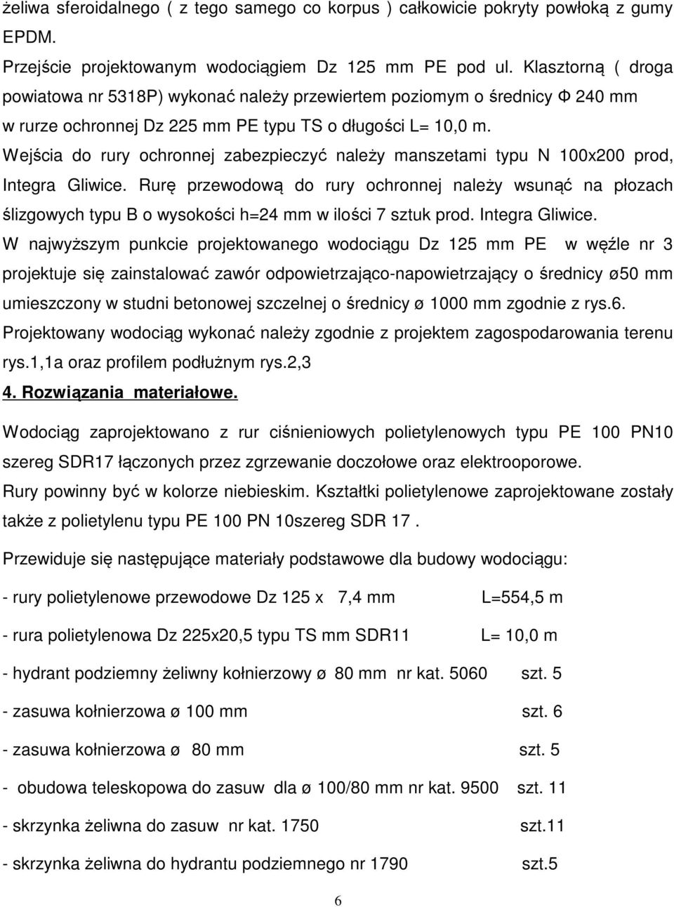 Wejścia do rury ochronnej zabezpieczyć należy manszetami typu N 100x200 prod, Integra Gliwice.