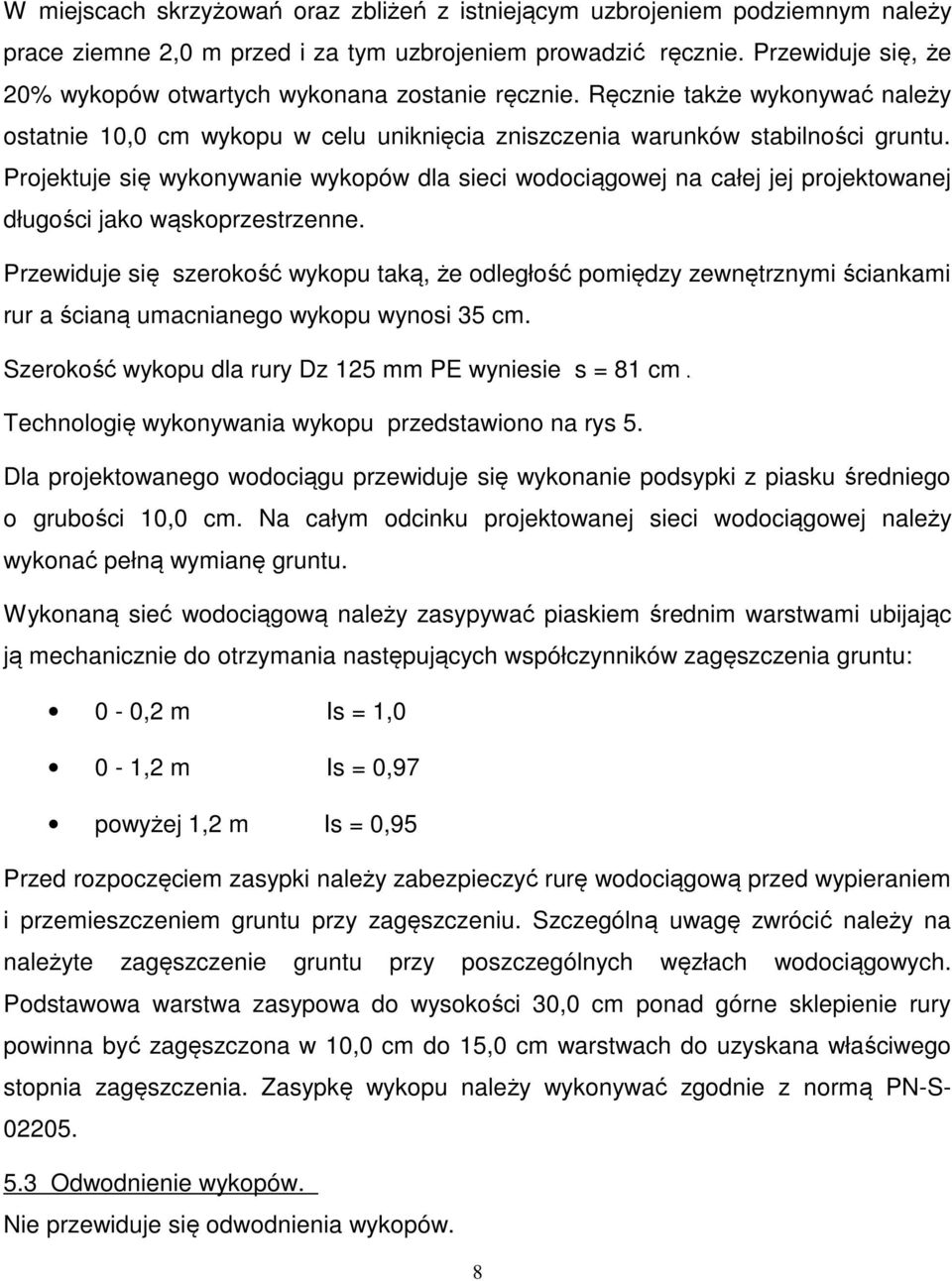 Projektuje się wykonywanie wykopów dla sieci wodociągowej na całej jej projektowanej długości jako wąskoprzestrzenne.