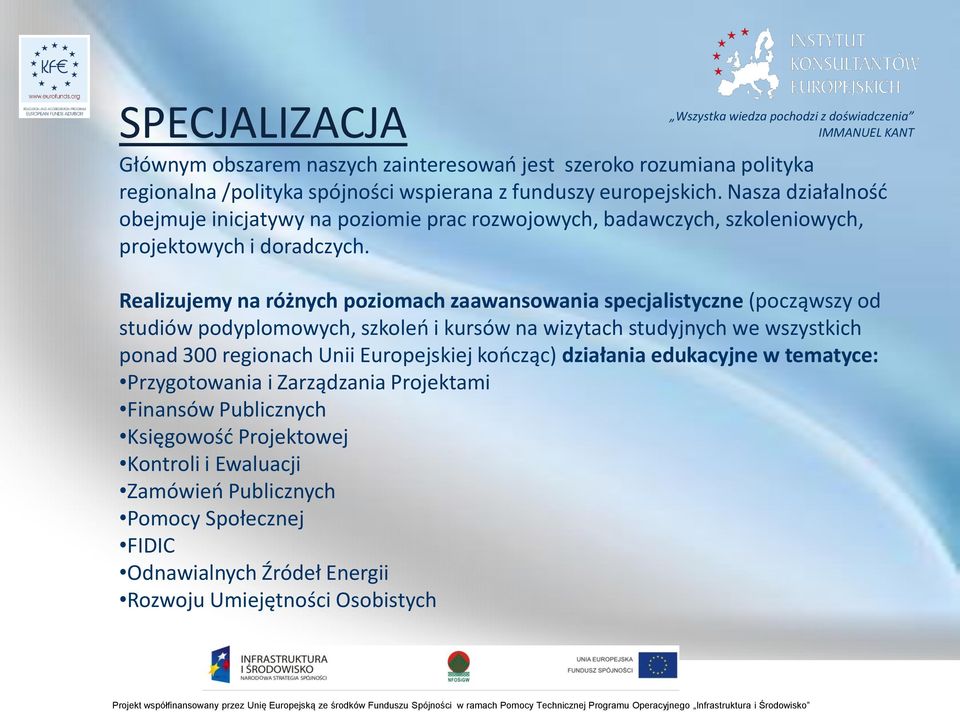 Wszystka wiedza pochodzi z doświadczenia IMMANUEL KANT Realizujemy na różnych poziomach zaawansowania specjalistyczne (począwszy od studiów podyplomowych, szkoleo i kursów na wizytach