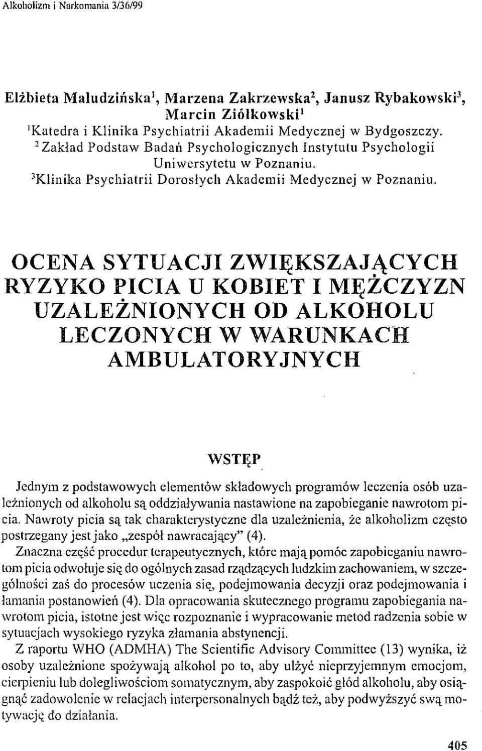 OCENA SYTUACJI ZWIĘKSZAJĄCYCH RYZYKO PICIA U KOBIET I MĘŻCZYZN UZALEŻNIONYCH OD ALKOHOLU LECZONYCH W WARUNKACH AMBULATORYJNYCH WSTĘP Jednym z podstawowych elementów składowych programów leczenia osób