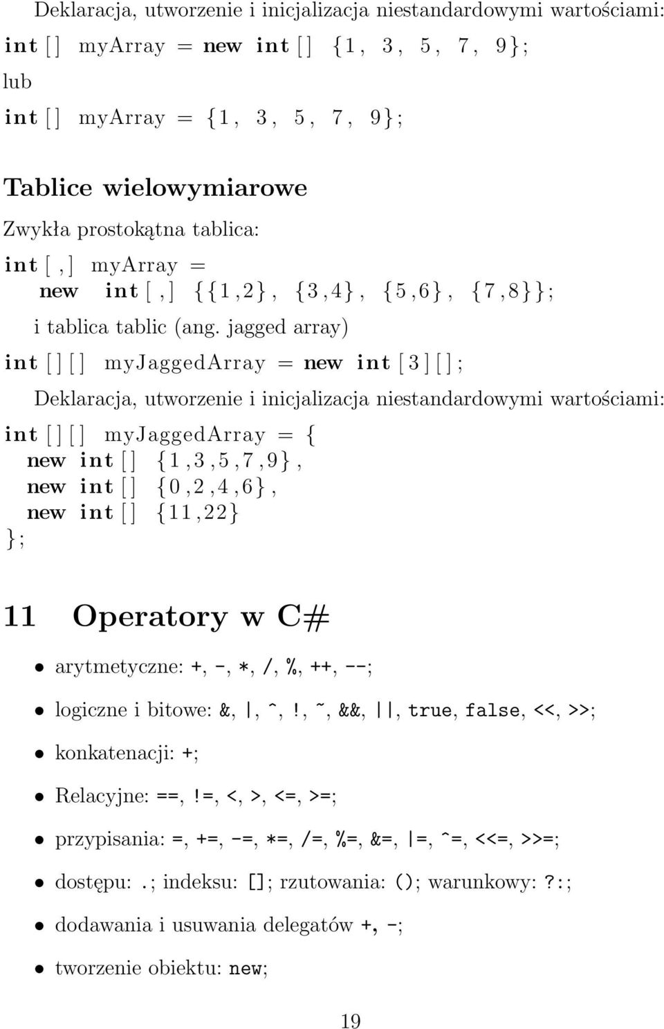 jagged array) int [ ] [ ] myjaggedarray = new int [ 3 ] [ ] ; Deklaracja, utworzenie i inicjalizacja niestandardowymi wartościami: int [ ] [ ] myjaggedarray = { new int [ ] {1,3, 5, 7,9, new int [ ]