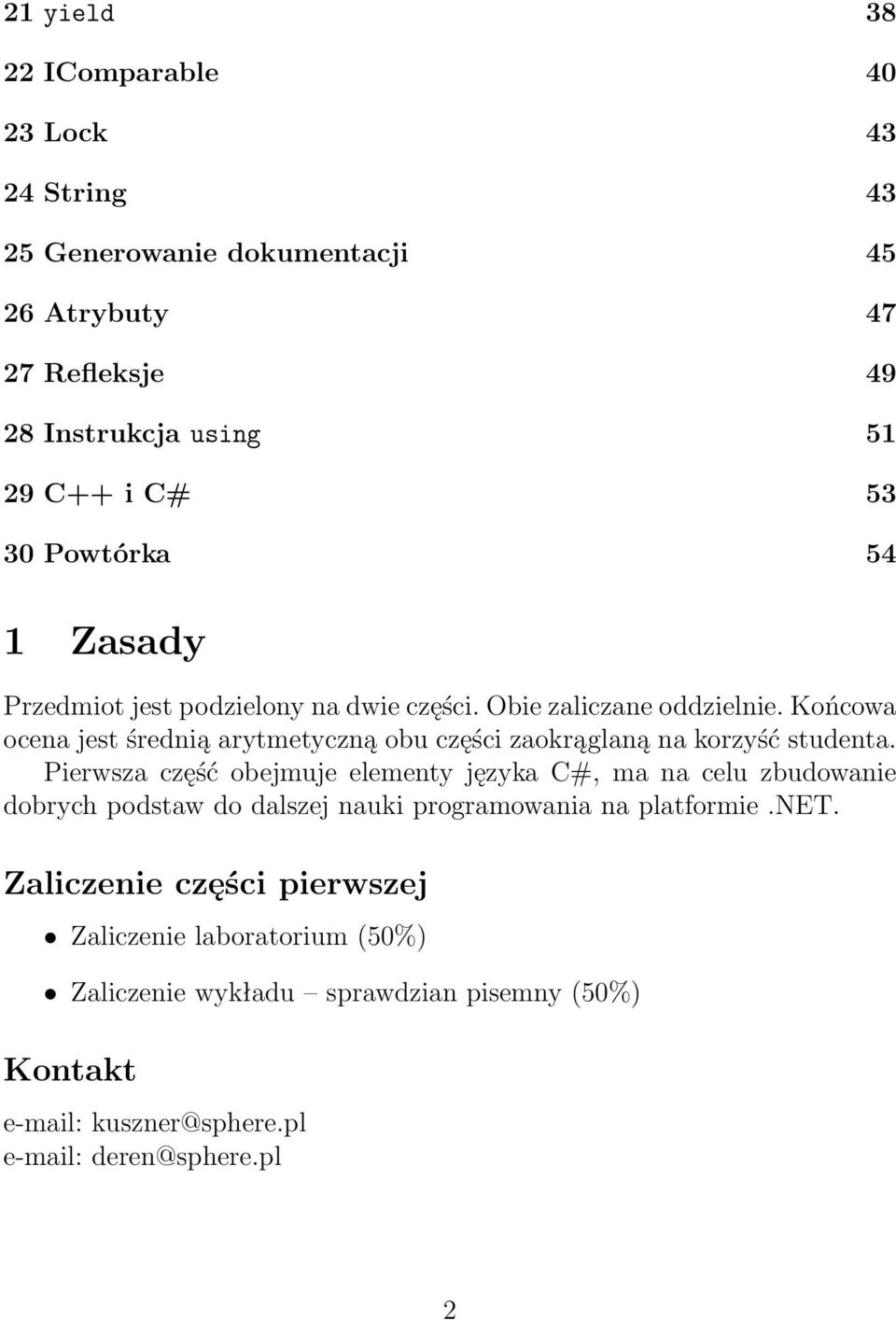 Końcowa ocena jest średnią arytmetyczną obu części zaokrąglaną na korzyść studenta.