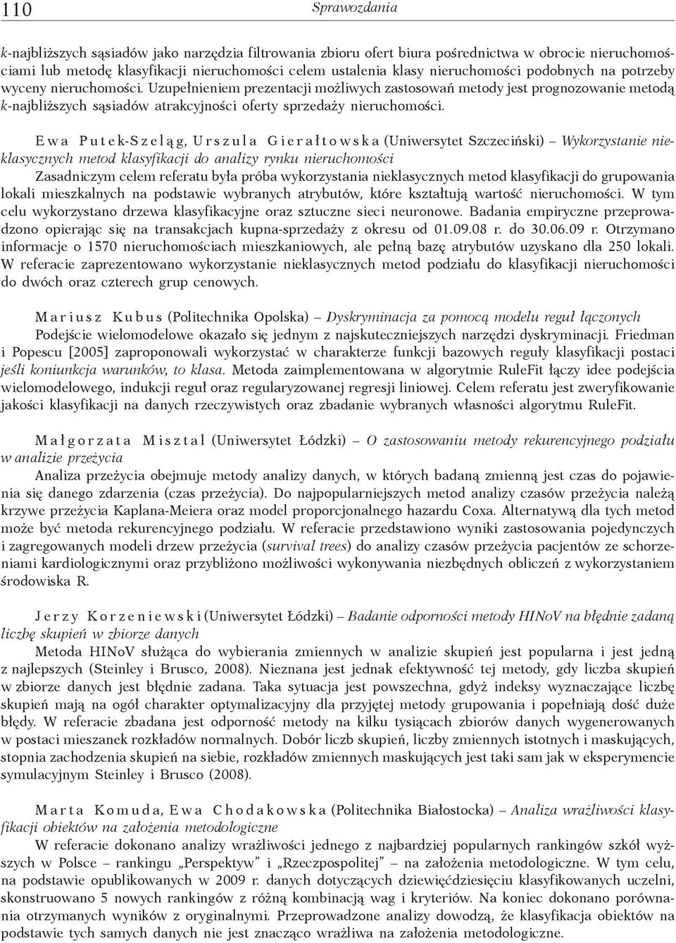 Ewa Putek-Szel g, Urszula Giera towska (Uniwersytet Szczeci ski) Wykorzystanie nieklasycznych metod klasyfikacji do analizy rynku nieruchomo ci Zasadniczym celem referatu by a próba wykorzystania