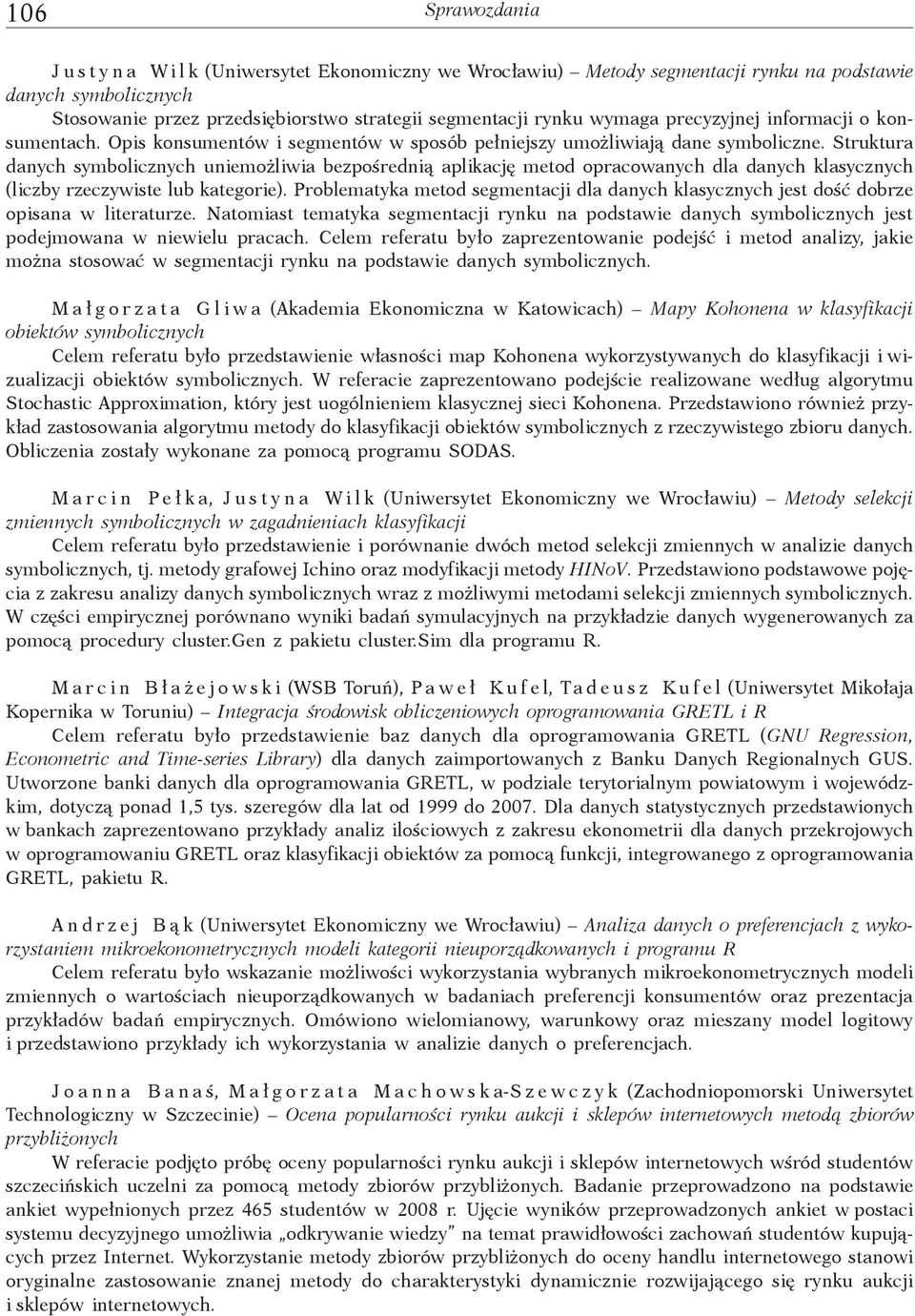 Struktura danych symbolicznych uniemo liwia bezpo redni aplikacj metod opracowanych dla danych klasycznych (liczby rzeczywiste lub kategorie).