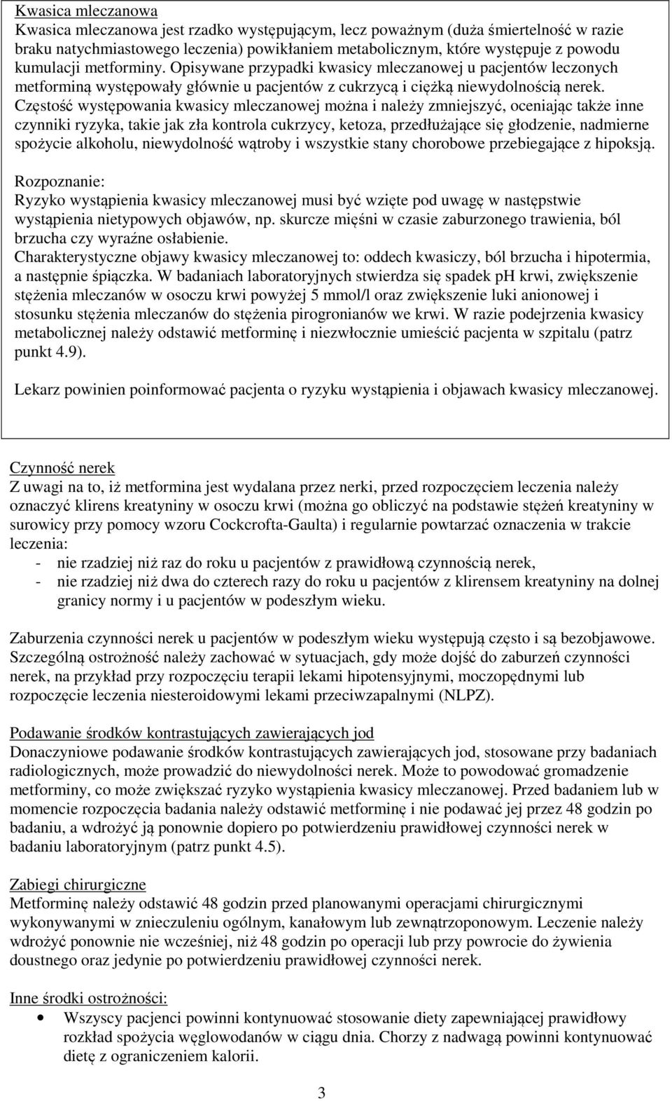 Częstość występowania kwasicy mleczanowej można i należy zmniejszyć, oceniając także inne czynniki ryzyka, takie jak zła kontrola cukrzycy, ketoza, przedłużające się głodzenie, nadmierne spożycie