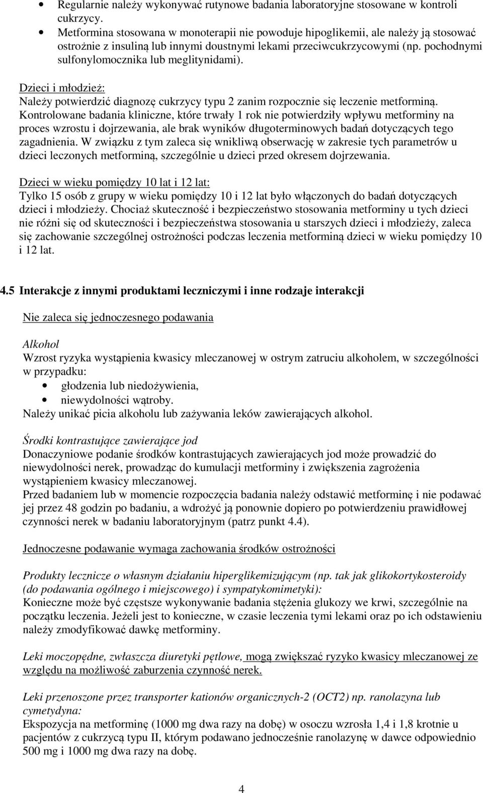 pochodnymi sulfonylomocznika lub meglitynidami). Dzieci i młodzież: Należy potwierdzić diagnozę cukrzycy typu 2 zanim rozpocznie się leczenie metforminą.