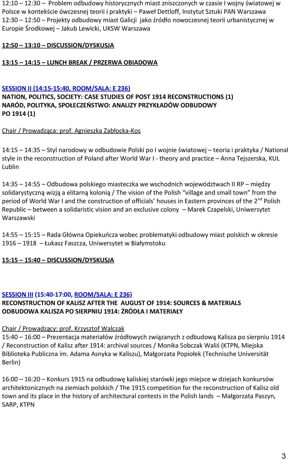 OBIADOWA SESSION II (14:15-15:40, ROOM/SALA: E 236) NATION, POLITICS, SOCIETY: CASE STUDIES OF POST 1914 RECONSTRUCTIONS (1) NARÓD, POLITYKA, SPOŁECZEŃSTWO: ANALIZY PRZYKŁADÓW ODBUDOWY PO 1914 (1)