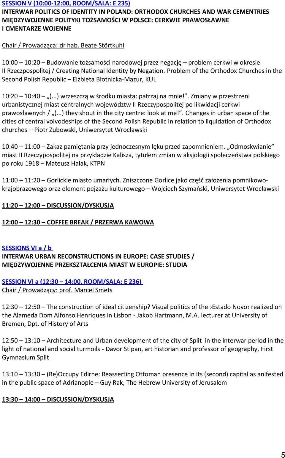 Problem of the Orthodox Churches in the Second Polish Republic Elżbieta Błotnicka-Mazur, KUL 10:20 10:40 (...) wrzeszczą w środku miasta: patrzaj na mnie!
