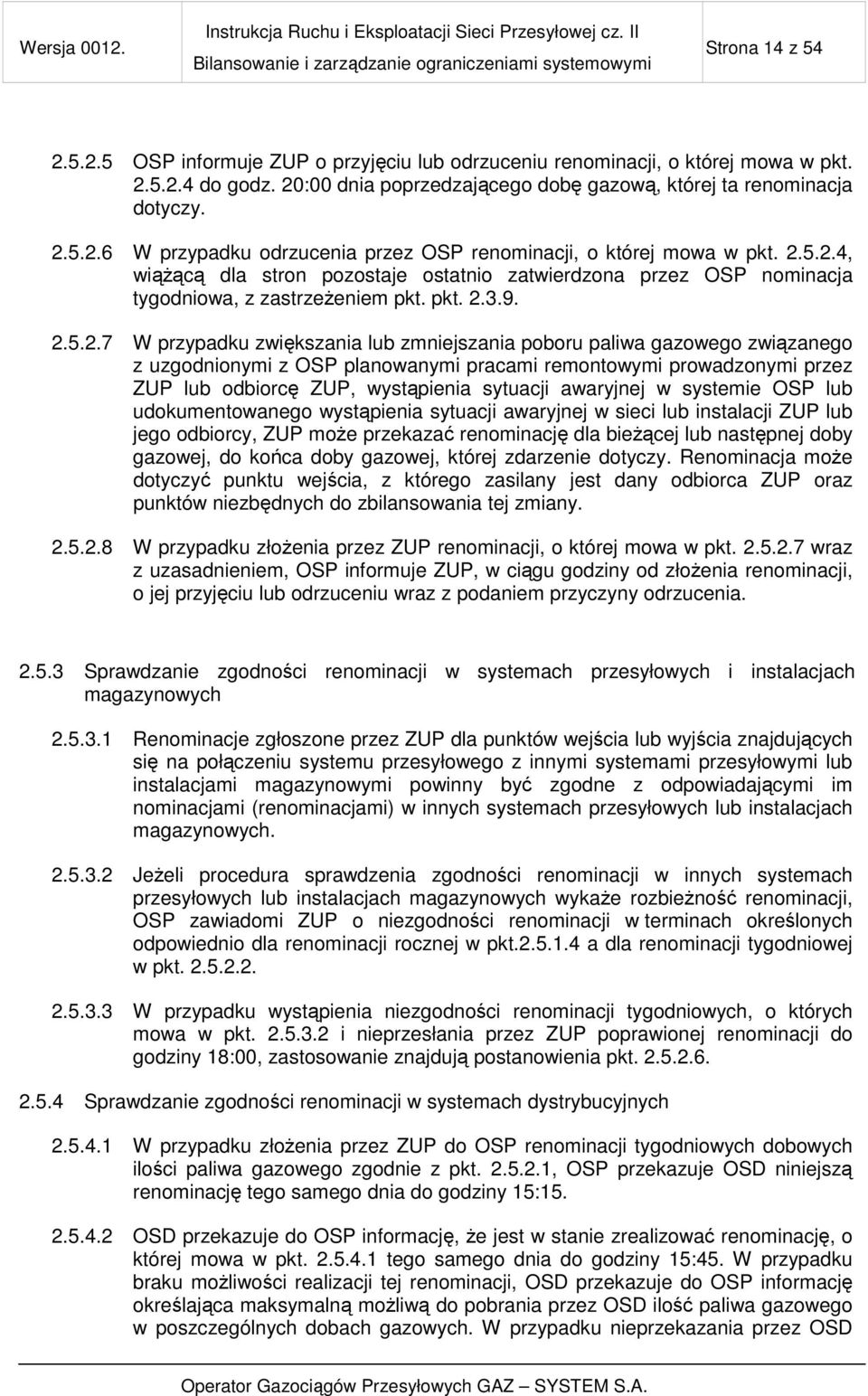związanego z uzgodnionymi z OSP planowanymi pracami remontowymi prowadzonymi przez ZUP lub odbiorcę ZUP, wystąpienia sytuacji awaryjnej w systemie OSP lub udokumentowanego wystąpienia sytuacji