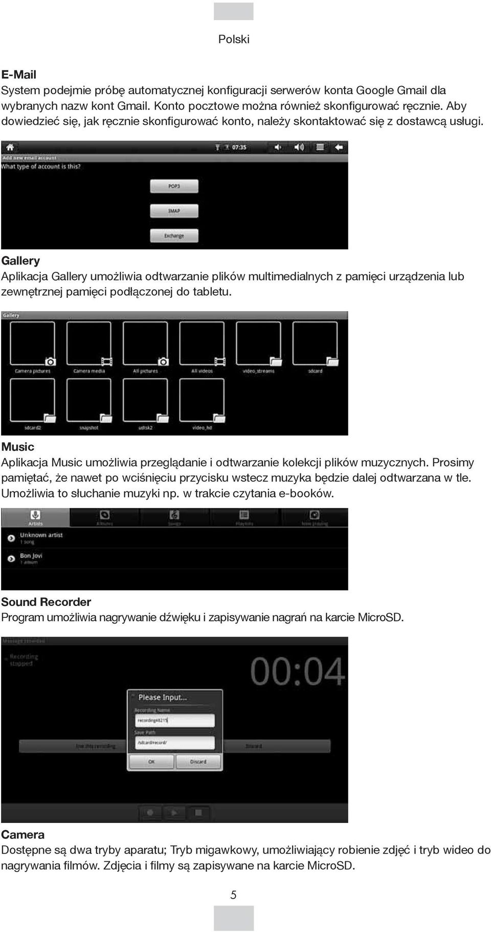 Gallery Aplikacja Gallery umożliwia odtwarzanie plików multimedialnych z pamięci urządzenia lub zewnętrznej pamięci podłączonej do tabletu.