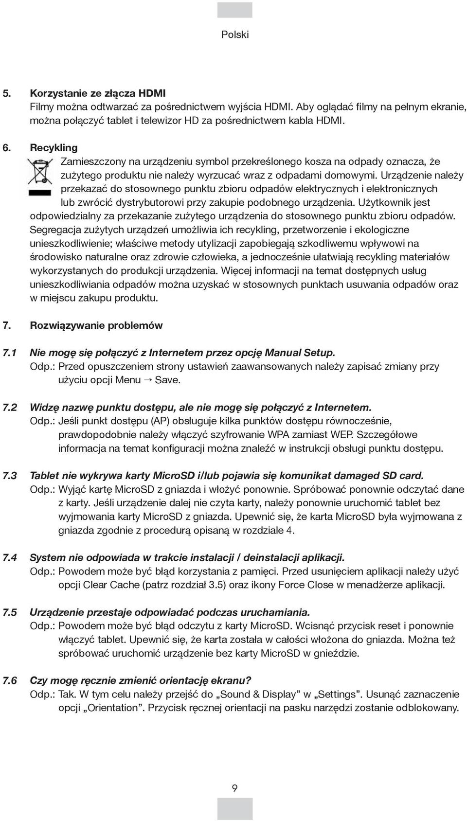 Urządzenie należy przekazać do stosownego punktu zbioru odpadów elektrycznych i elektronicznych lub zwrócić dystrybutorowi przy zakupie podobnego urządzenia.