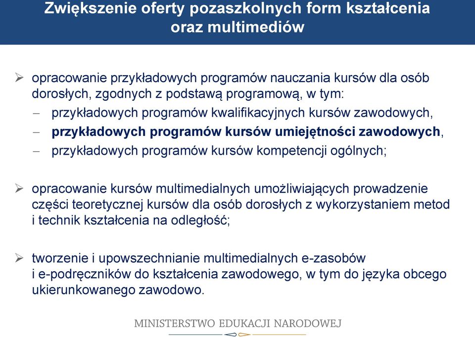 przykładowych programów kursów kompetencji ogólnych; opracowanie kursów multimedialnych umożliwiających prowadzenie części teoretycznej kursów dla osób dorosłych z