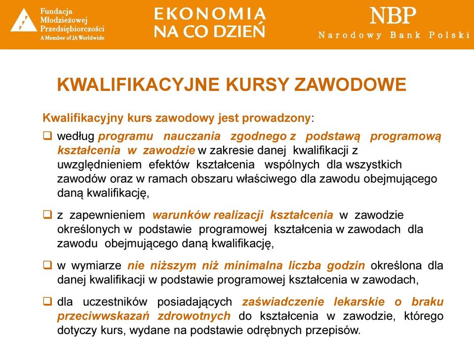 zawodzie określonych w podstawie programowej kształcenia w zawodach dla zawodu obejmującego daną kwalifikację, w wymiarze nie niższym niż minimalna liczba godzin określona dla danej kwalifikacji w