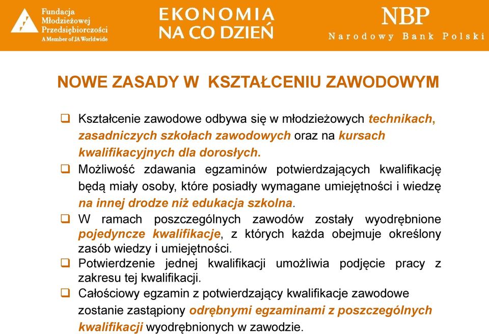 W ramach poszczególnych zawodów zostały wyodrębnione pojedyncze kwalifikacje, z których każda obejmuje określony zasób wiedzy i umiejętności.