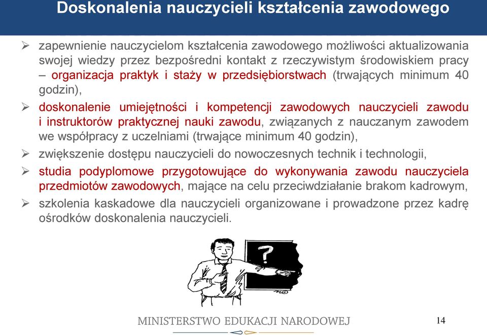 związanych z nauczanym zawodem we współpracy z uczelniami (trwające minimum 40 godzin), zwiększenie dostępu nauczycieli do nowoczesnych technik i technologii, studia podyplomowe przygotowujące do