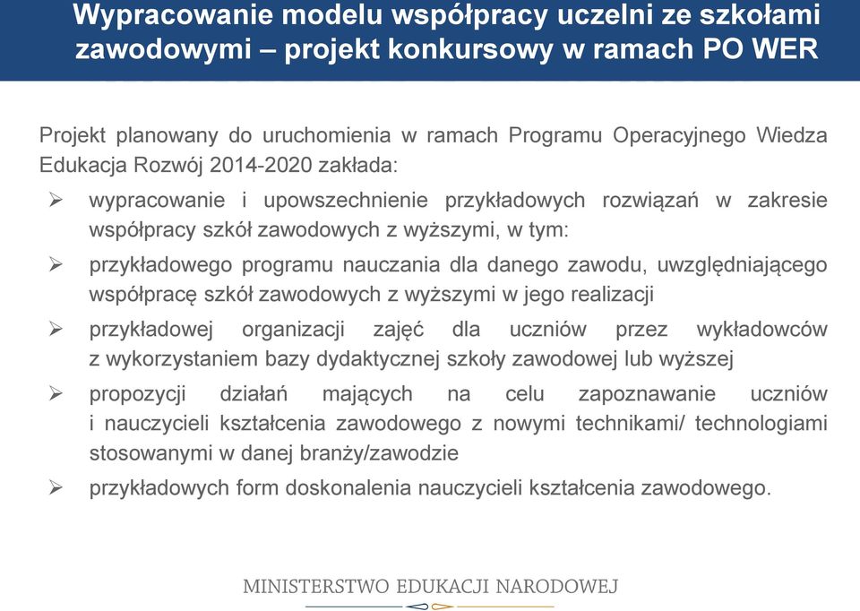 współpracę szkół zawodowych z wyższymi w jego realizacji przykładowej organizacji zajęć dla uczniów przez wykładowców z wykorzystaniem bazy dydaktycznej szkoły zawodowej lub wyższej propozycji