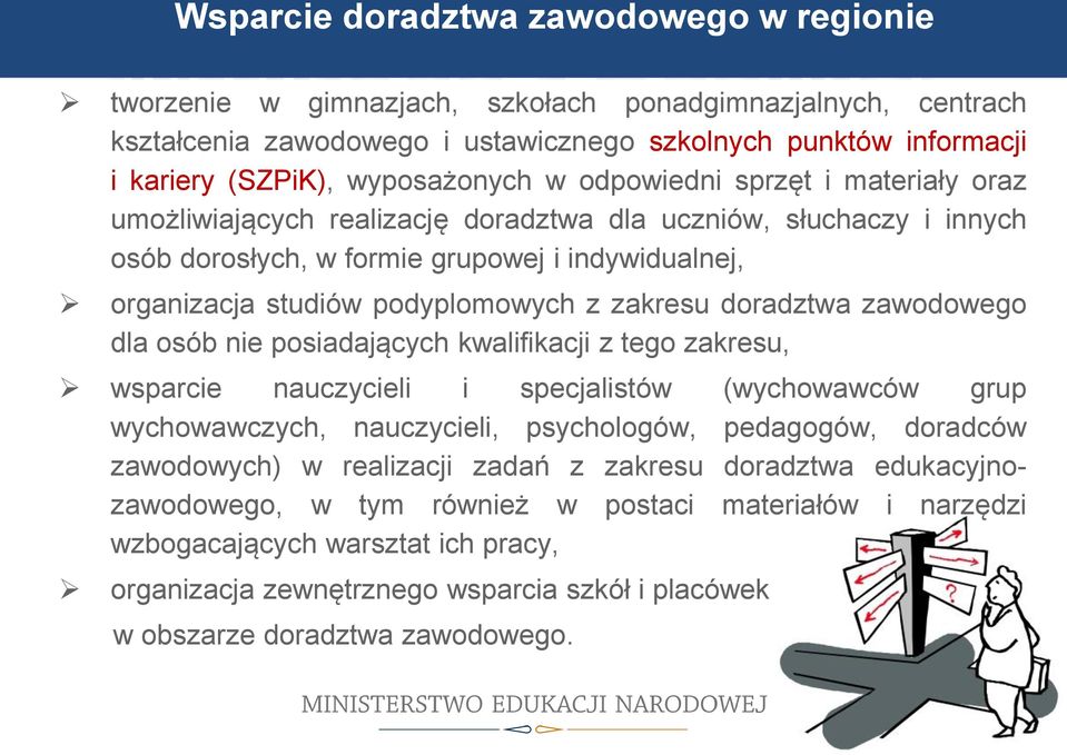 podyplomowych z zakresu doradztwa zawodowego dla osób nie posiadających kwalifikacji z tego zakresu, wsparcie nauczycieli i specjalistów (wychowawców grup wychowawczych, nauczycieli, psychologów,