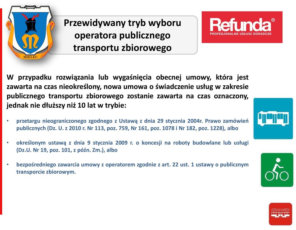 z dnia 29 stycznia 2004r. Prawo zamówień publicznych (Dz. U. z 2010 r. Nr 113, poz. 759, Nr 161, poz. 1078 i Nr 182, poz. 1228), albo określonym ustawą z dnia 9 stycznia 2009 r.