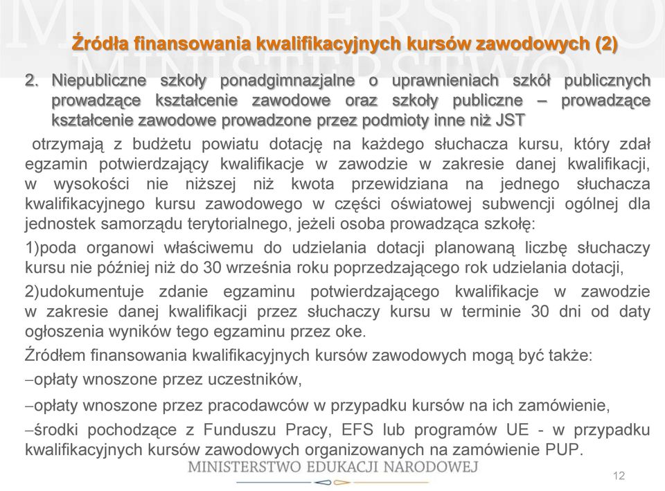 otrzymają z budżetu powiatu dotację na każdego słuchacza kursu, który zdał egzamin potwierdzający kwalifikacje w zawodzie w zakresie danej kwalifikacji, w wysokości nie niższej niż kwota przewidziana