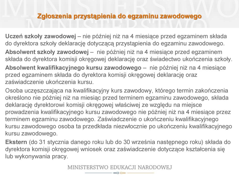 Absolwent kwalifikacyjnego kursu zawodowego nie później niż na 4 miesiące przed egzaminem składa do dyrektora komisji okręgowej deklarację oraz zaświadczenie ukończenia kursu.