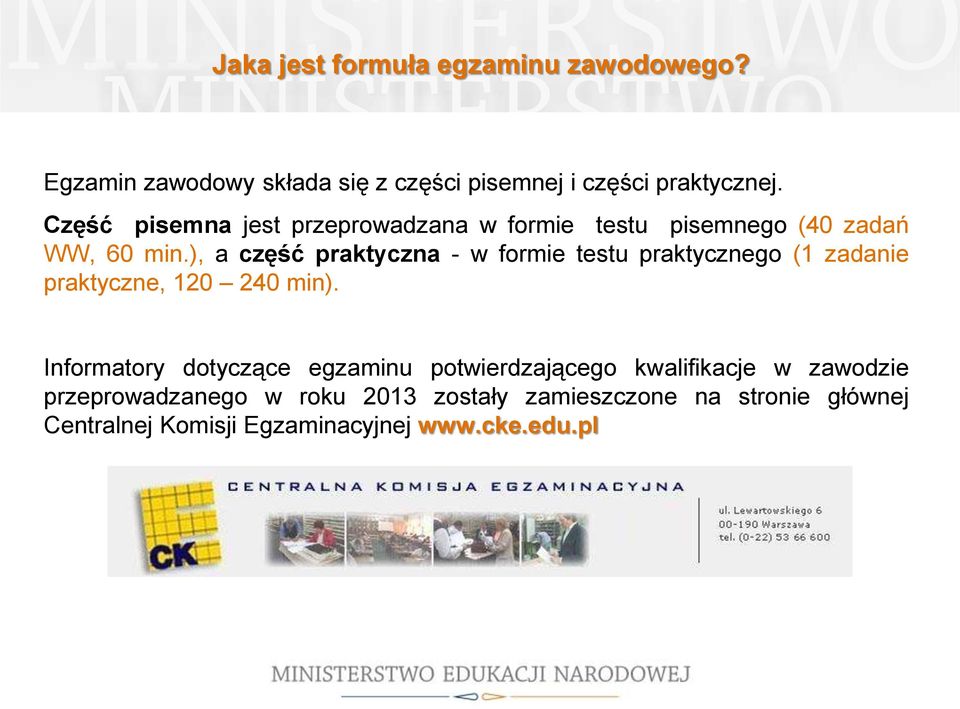 ), a część praktyczna - w formie testu praktycznego (1 zadanie praktyczne, 120 240 min).