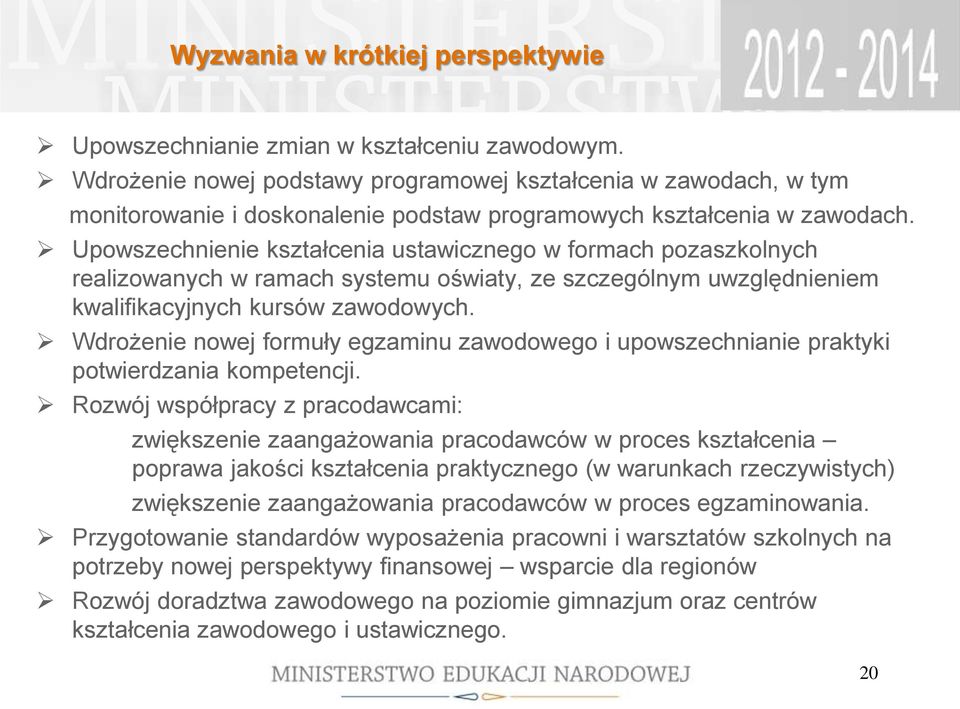 Upowszechnienie kształcenia ustawicznego w formach pozaszkolnych realizowanych w ramach systemu oświaty, ze szczególnym uwzględnieniem kwalifikacyjnych kursów zawodowych.
