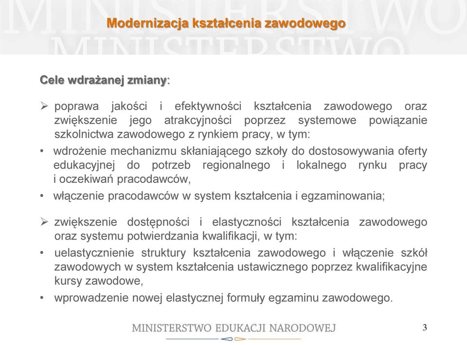 włączenie pracodawców w system kształcenia i egzaminowania; zwiększenie dostępności i elastyczności kształcenia zawodowego oraz systemu potwierdzania kwalifikacji, w tym: uelastycznienie