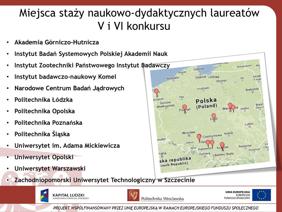 Centrum Badań Jądrowych Politechnika Łódzka Politechnika Opolska Politechnika Poznańska Politechnika Śląska