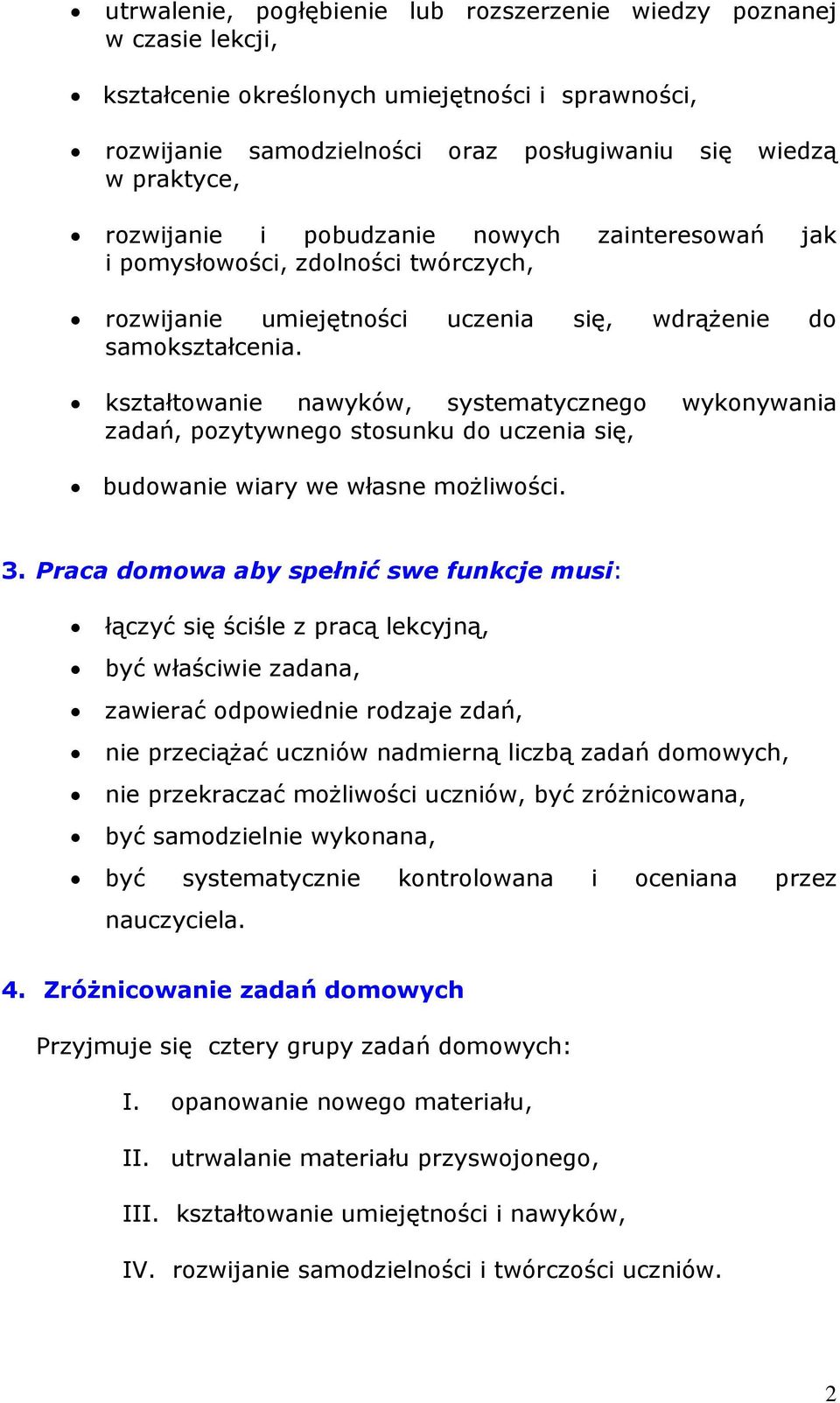 kształtowanie nawyków, systematycznego wykonywania zadań, pozytywnego stosunku do uczenia się, budowanie wiary we własne możliwości. 3.